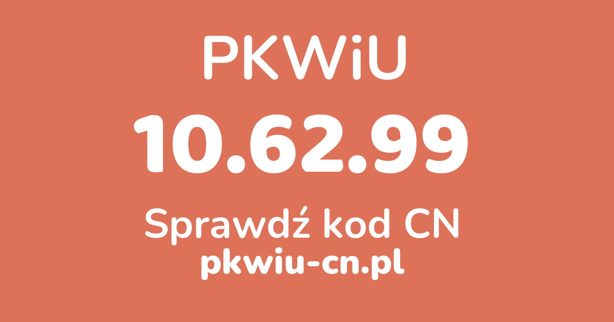 Wyszukiwarka PKWiU 10.62.99, konwerter na kod CN