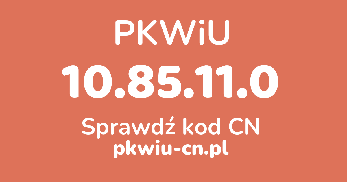 Wyszukiwarka PKWiU 10.85.11.0, konwerter na kod CN