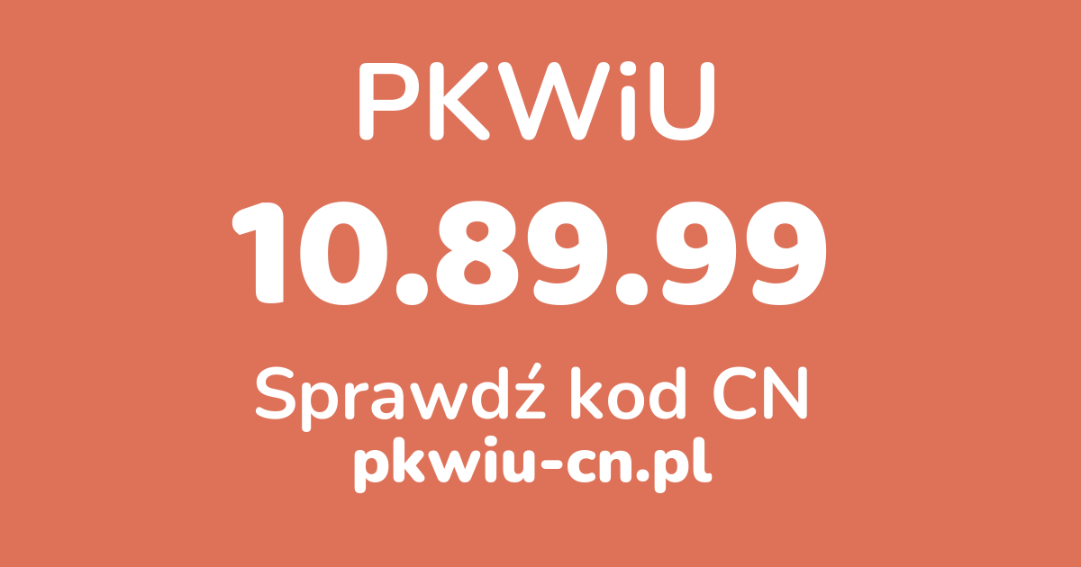 Wyszukiwarka PKWiU 10.89.99, konwerter na kod CN