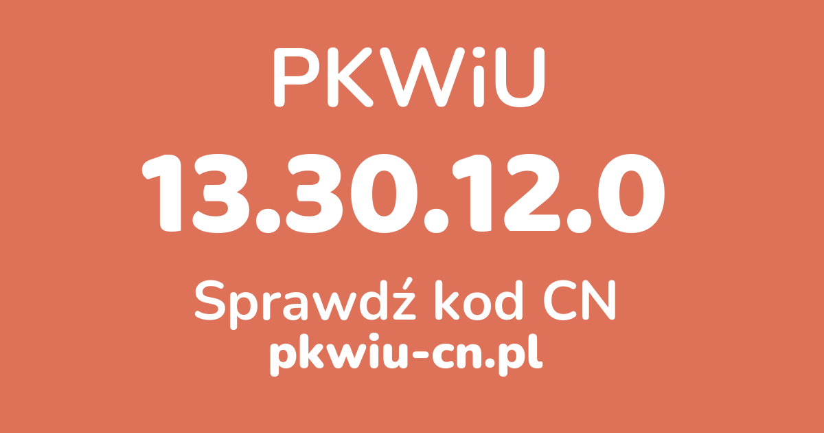 Wyszukiwarka PKWiU 13.30.12.0, konwerter na kod CN