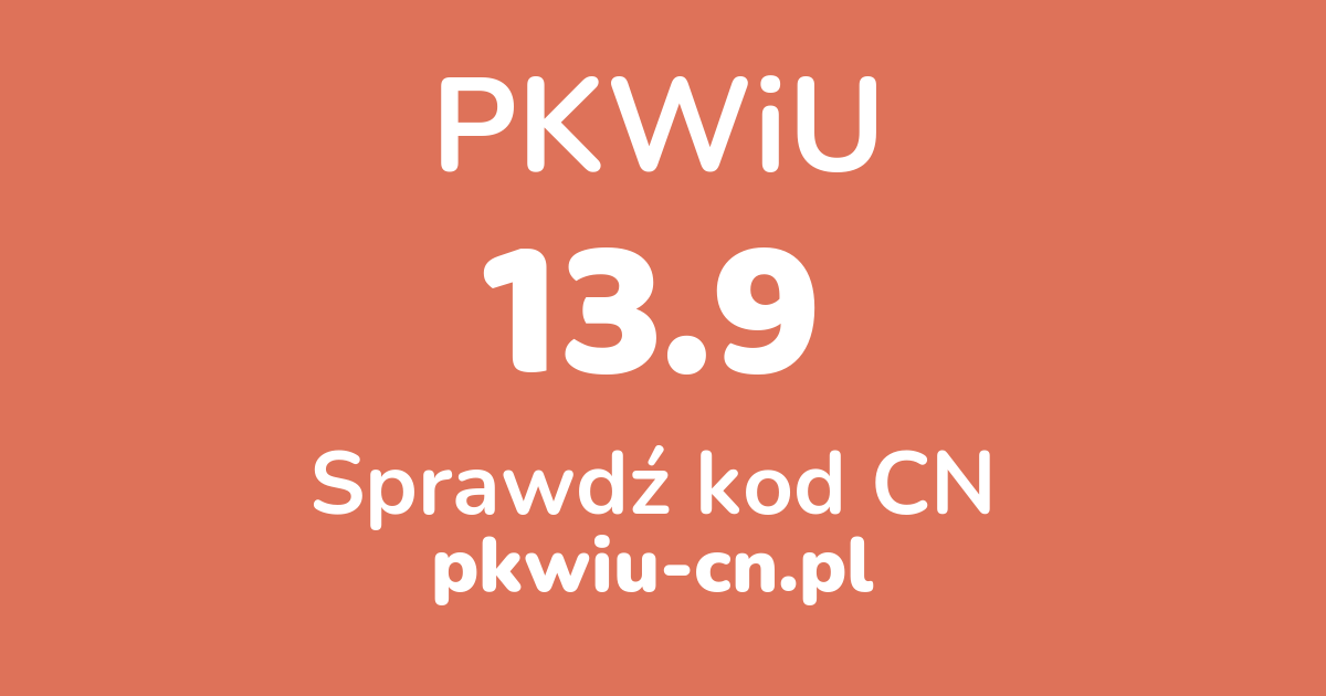 Wyszukiwarka PKWiU 13.9, konwerter na kod CN