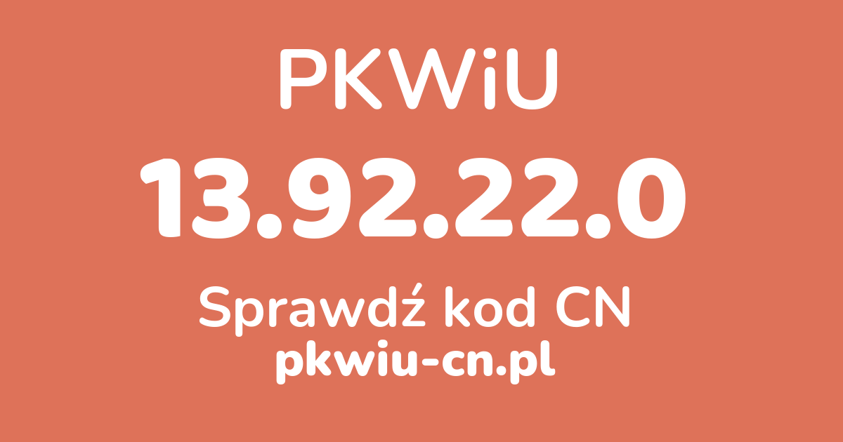 Wyszukiwarka PKWiU 13.92.22.0, konwerter na kod CN