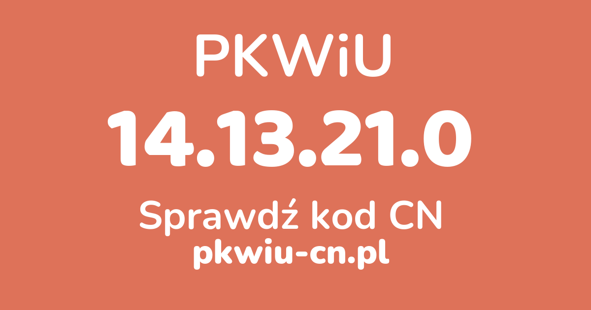 Wyszukiwarka PKWiU 14.13.21.0, konwerter na kod CN