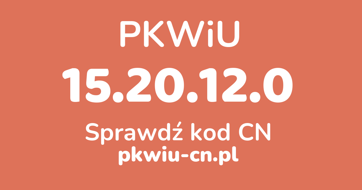 Wyszukiwarka PKWiU 15.20.12.0, konwerter na kod CN