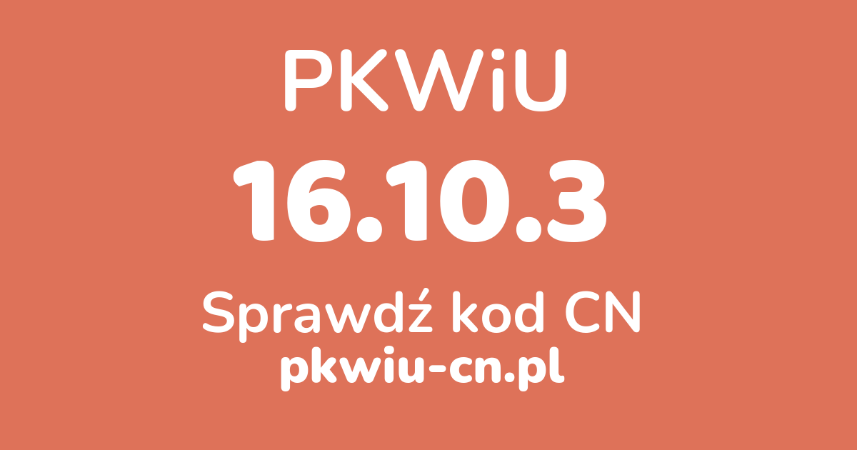 Wyszukiwarka PKWiU 16.10.3, konwerter na kod CN
