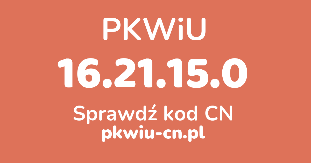 Wyszukiwarka PKWiU 16.21.15.0, konwerter na kod CN