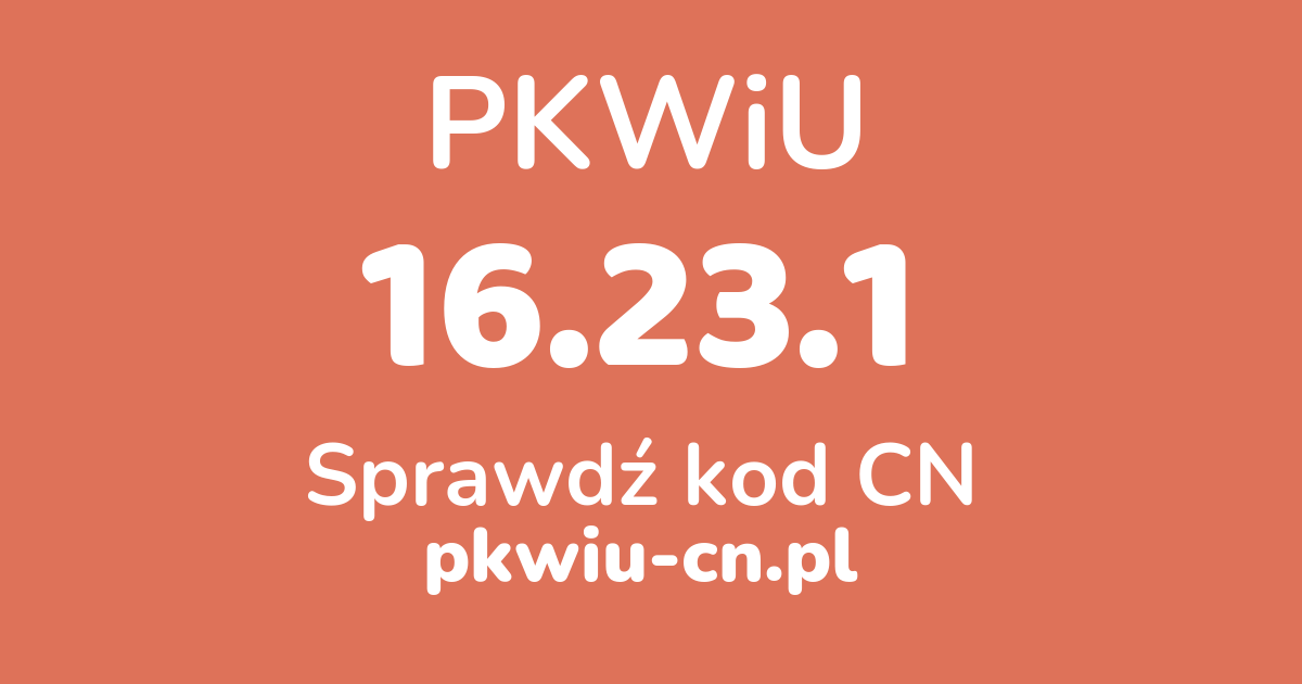 Wyszukiwarka PKWiU 16.23.1, konwerter na kod CN