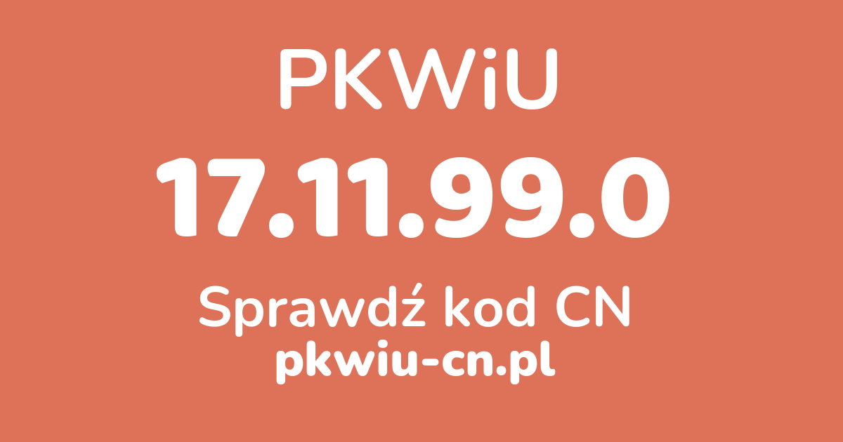 Wyszukiwarka PKWiU 17.11.99.0, konwerter na kod CN