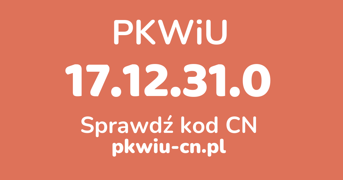 Wyszukiwarka PKWiU 17.12.31.0, konwerter na kod CN