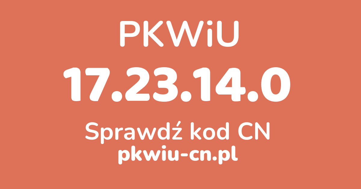 Wyszukiwarka PKWiU 17.23.14.0, konwerter na kod CN