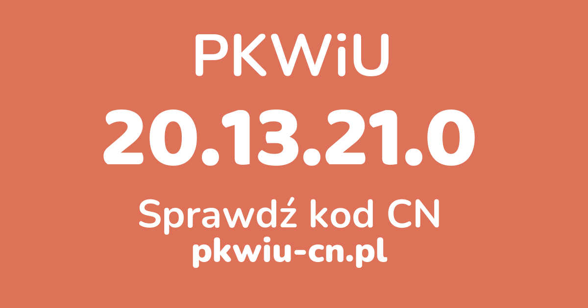 Wyszukiwarka PKWiU 20.13.21.0, konwerter na kod CN