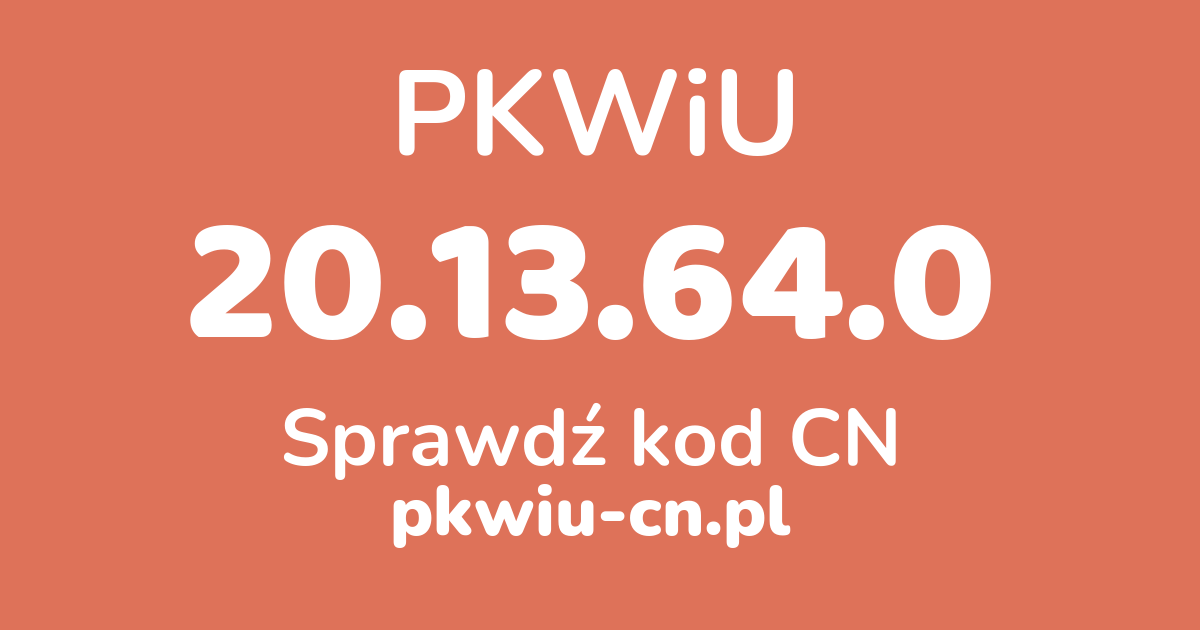 Wyszukiwarka PKWiU 20.13.64.0, konwerter na kod CN