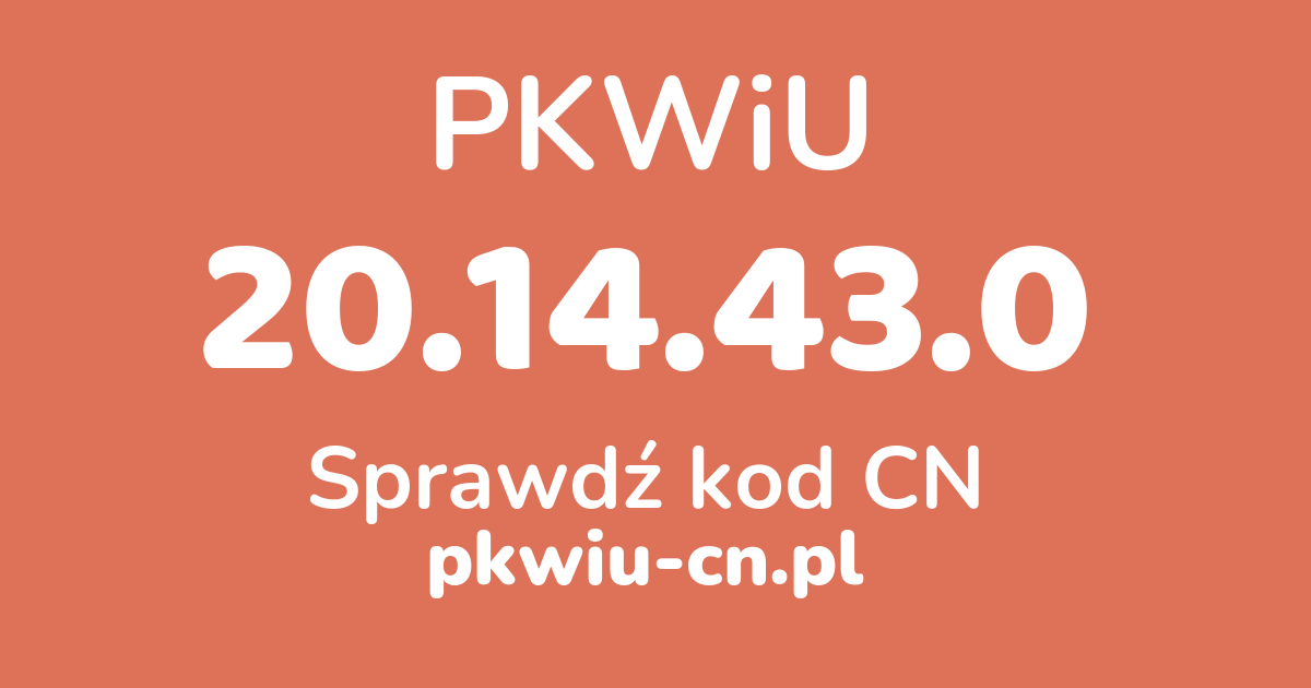 Wyszukiwarka PKWiU 20.14.43.0, konwerter na kod CN