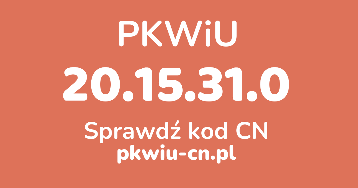 Wyszukiwarka PKWiU 20.15.31.0, konwerter na kod CN