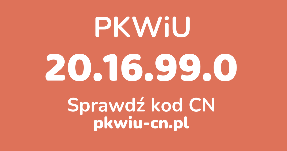 Wyszukiwarka PKWiU 20.16.99.0, konwerter na kod CN