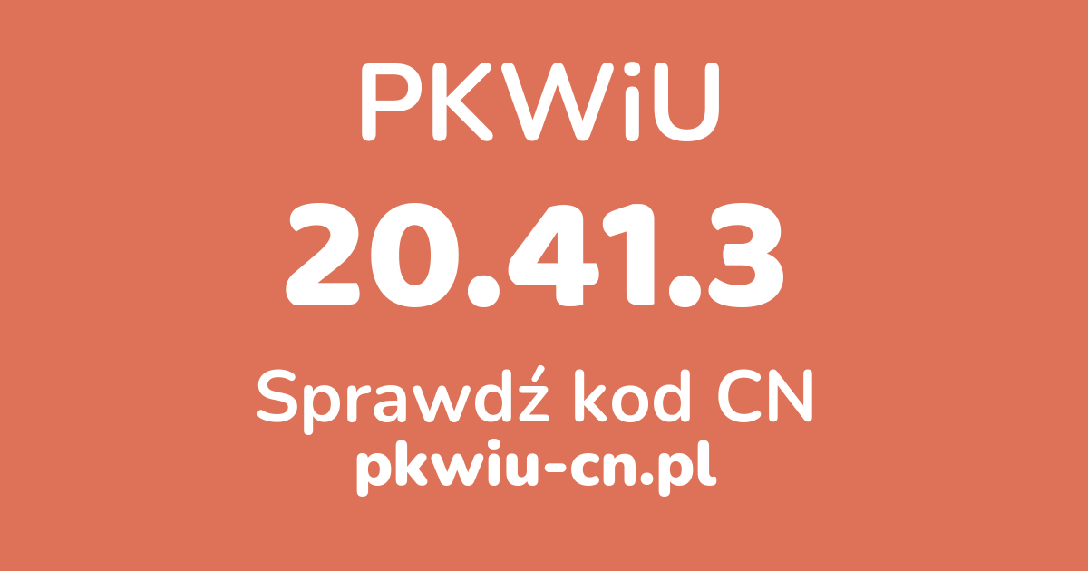Wyszukiwarka PKWiU 20.41.3, konwerter na kod CN
