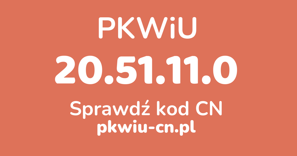 Wyszukiwarka PKWiU 20.51.11.0, konwerter na kod CN