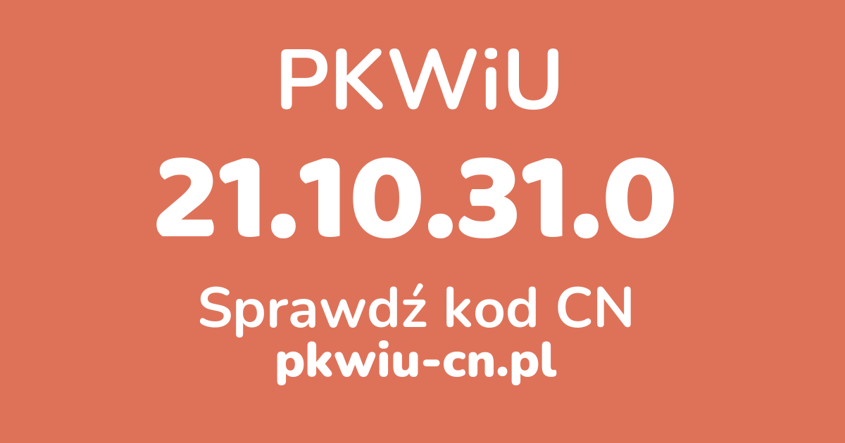 Wyszukiwarka PKWiU 21.10.31.0, konwerter na kod CN