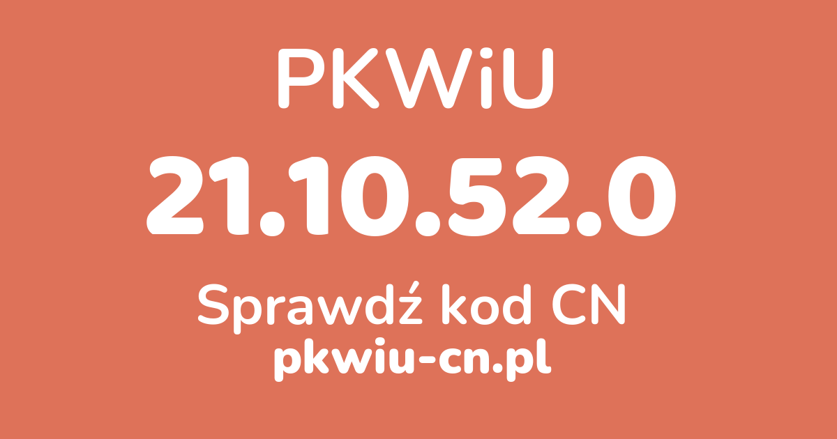Wyszukiwarka PKWiU 21.10.52.0, konwerter na kod CN