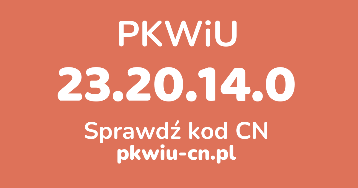 Wyszukiwarka PKWiU 23.20.14.0, konwerter na kod CN