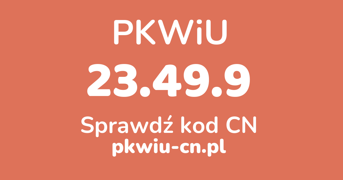 Wyszukiwarka PKWiU 23.49.9, konwerter na kod CN