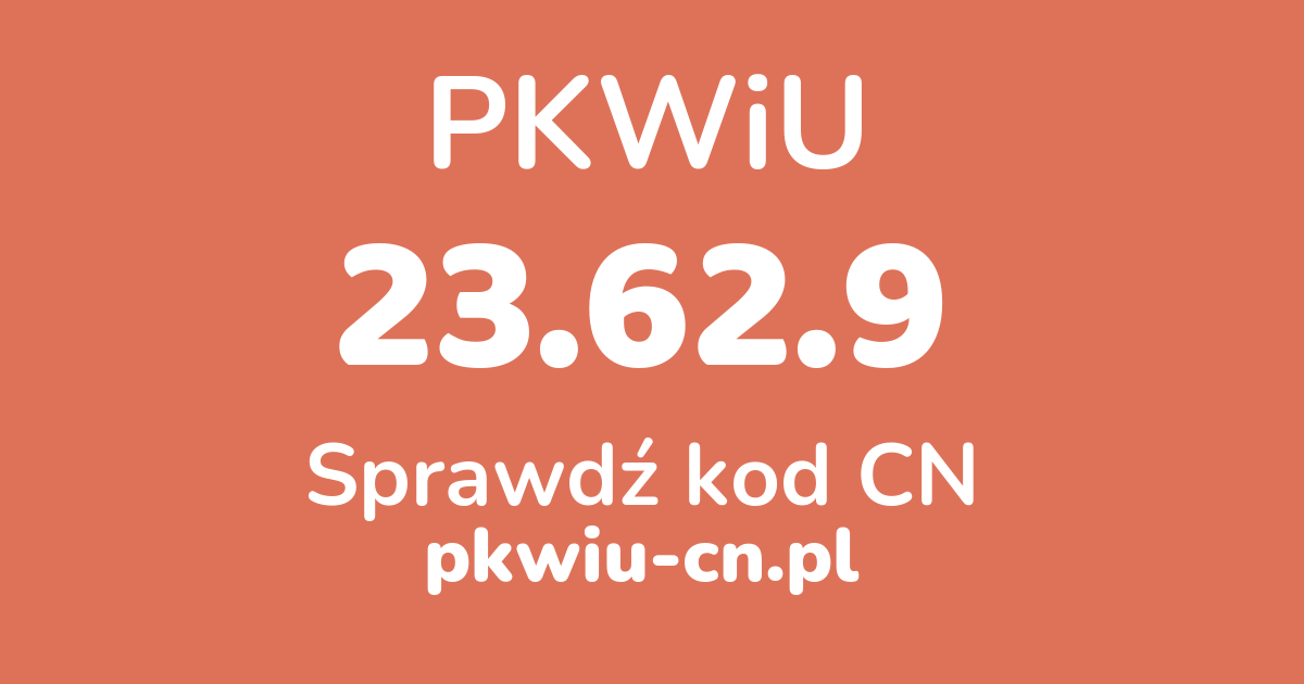 Wyszukiwarka PKWiU 23.62.9, konwerter na kod CN