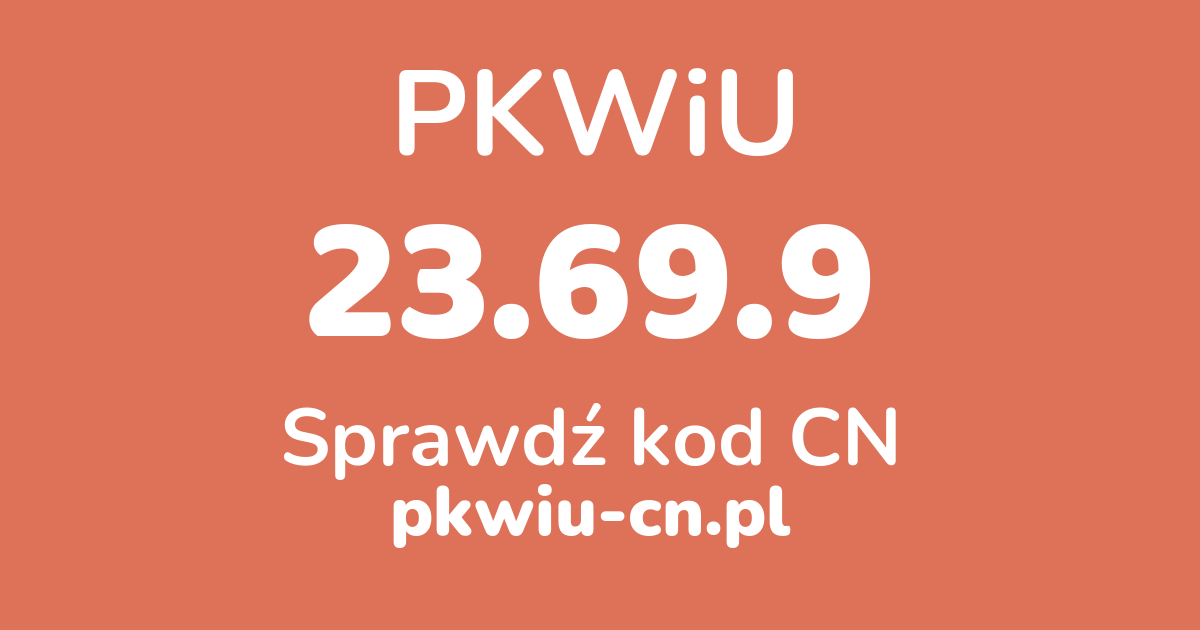 Wyszukiwarka PKWiU 23.69.9, konwerter na kod CN