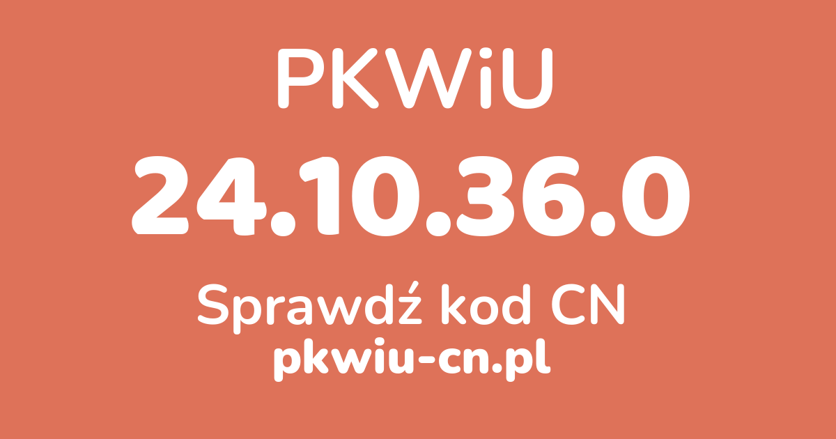 Wyszukiwarka PKWiU 24.10.36.0, konwerter na kod CN