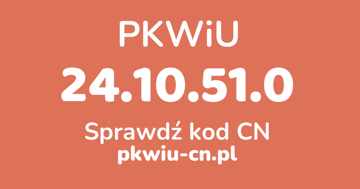 Wyszukiwarka PKWiU 24.10.51.0, konwerter na kod CN