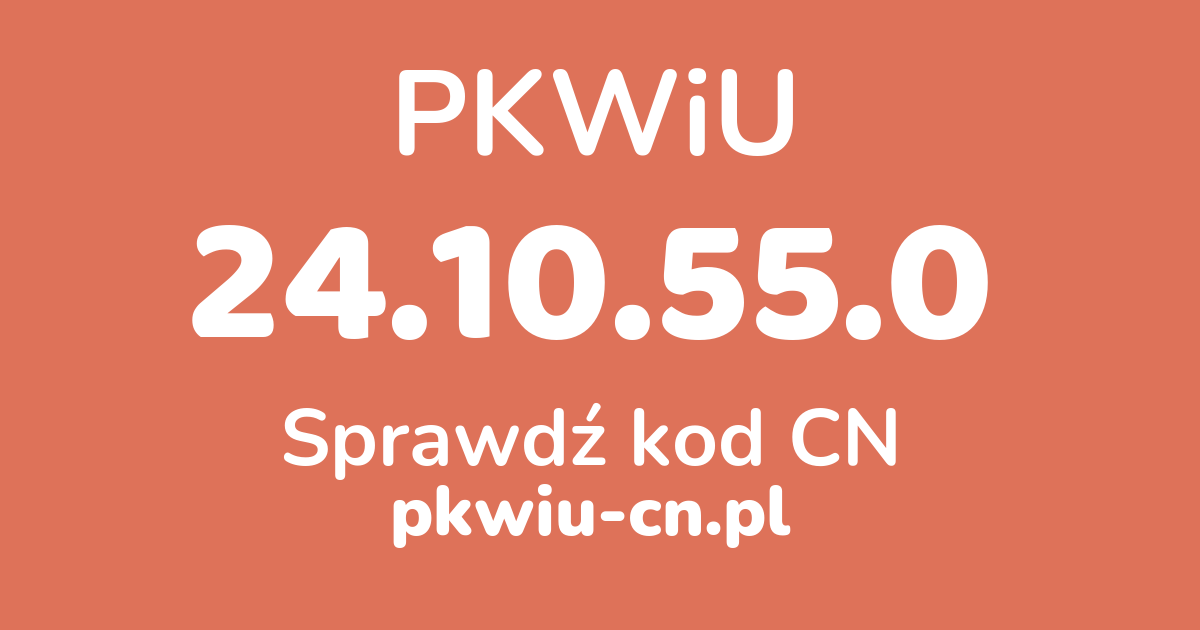 Wyszukiwarka PKWiU 24.10.55.0, konwerter na kod CN