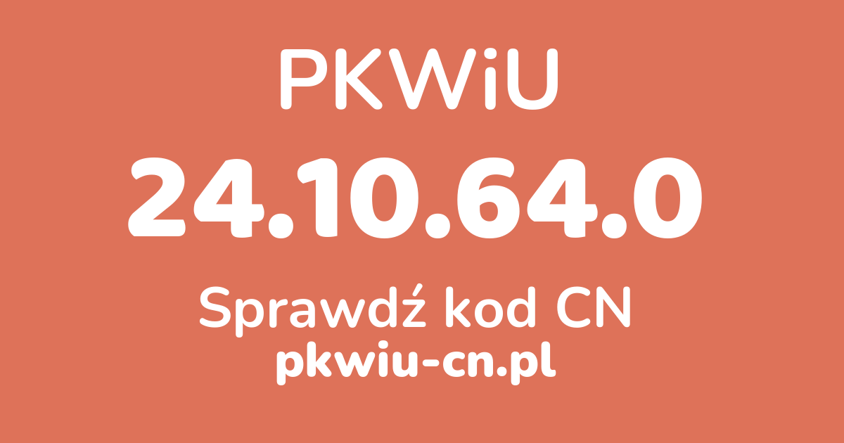 Wyszukiwarka PKWiU 24.10.64.0, konwerter na kod CN