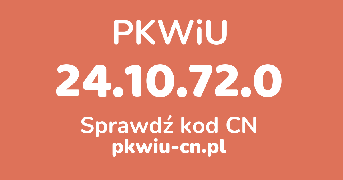 Wyszukiwarka PKWiU 24.10.72.0, konwerter na kod CN
