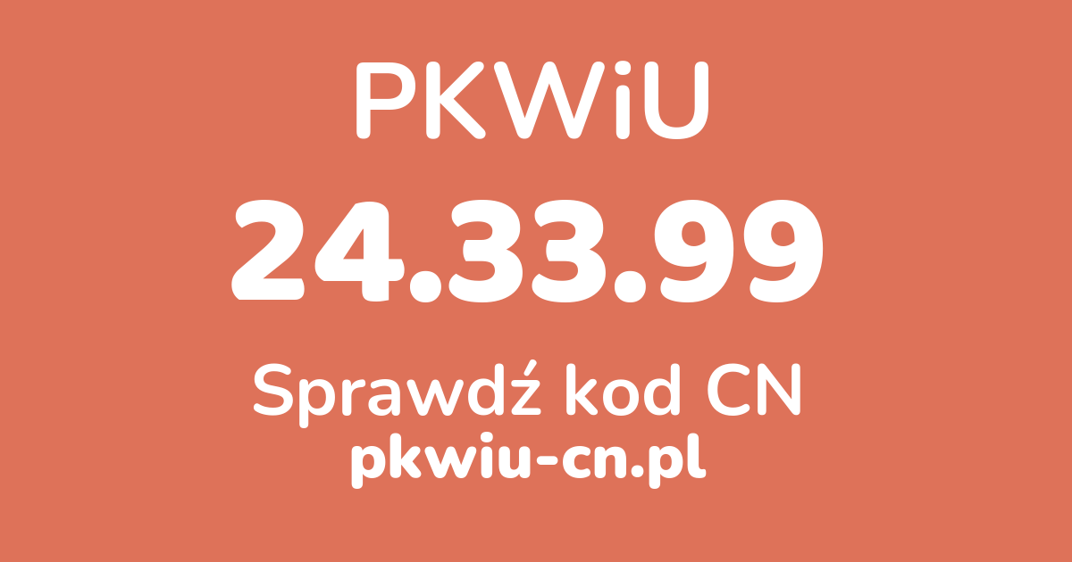 Wyszukiwarka PKWiU 24.33.99, konwerter na kod CN