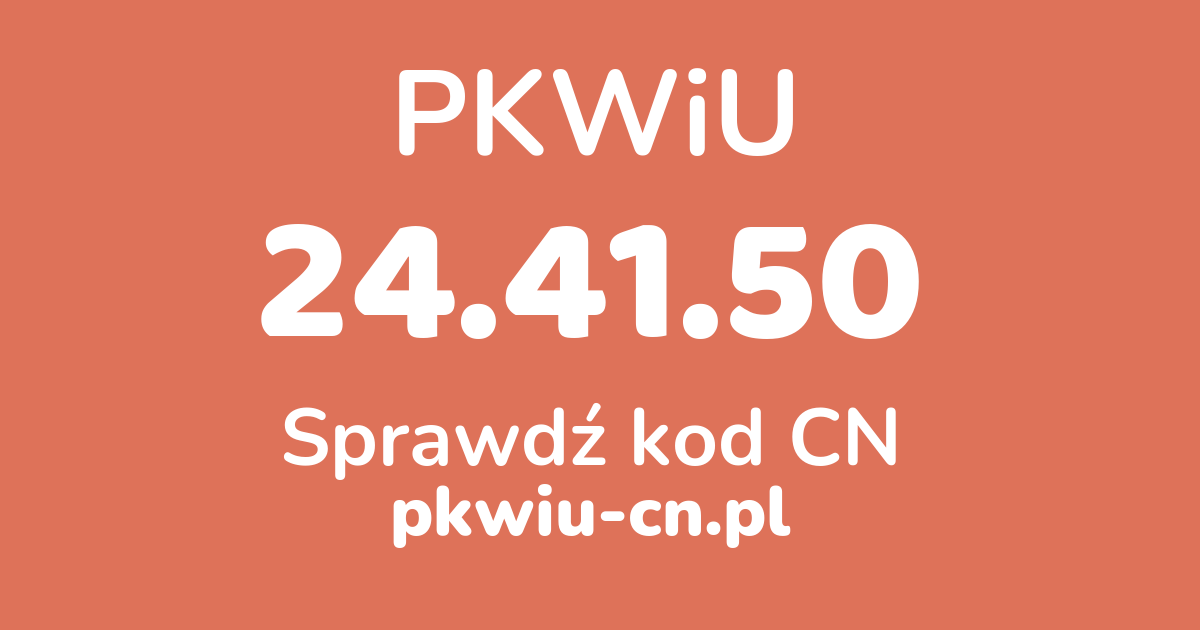 Wyszukiwarka PKWiU 24.41.50, konwerter na kod CN