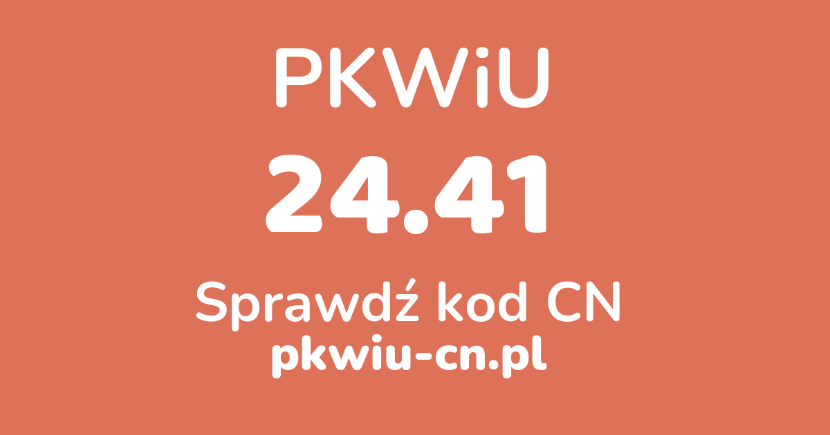 Wyszukiwarka PKWiU 24.41, konwerter na kod CN