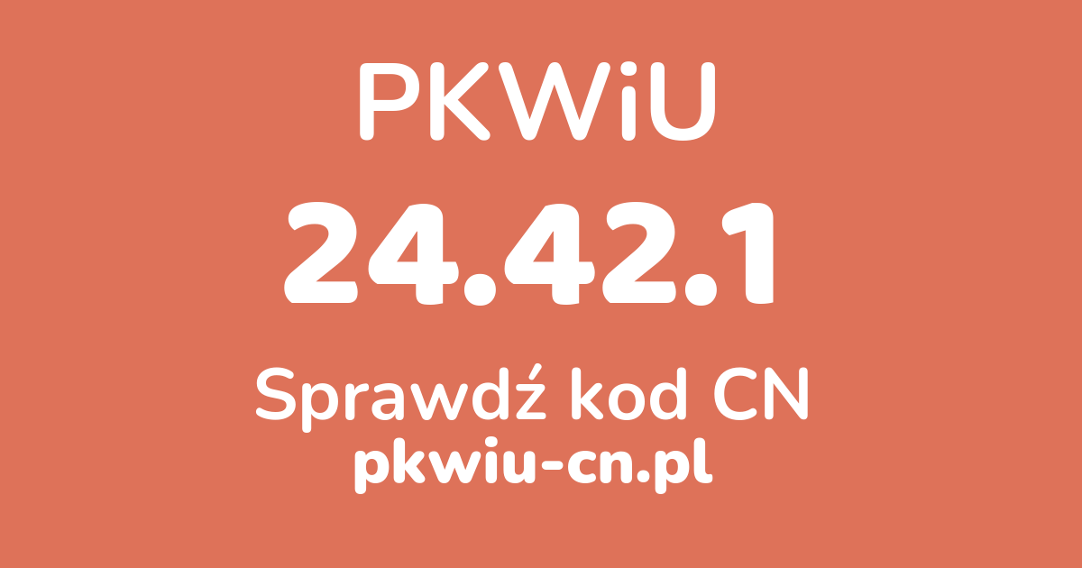 Wyszukiwarka PKWiU 24.42.1, konwerter na kod CN