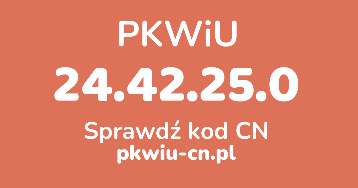Wyszukiwarka PKWiU 24.42.25.0, konwerter na kod CN