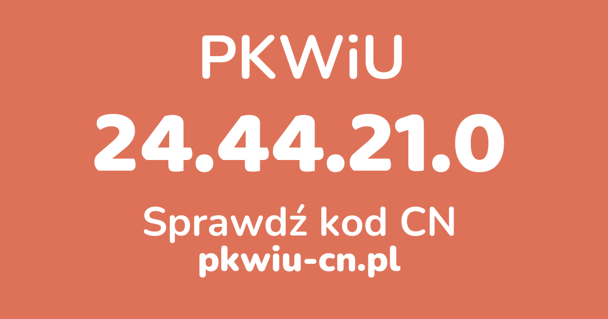 Wyszukiwarka PKWiU 24.44.21.0, konwerter na kod CN