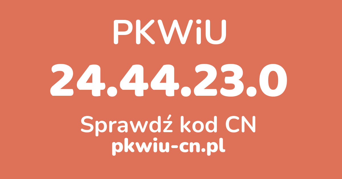 Wyszukiwarka PKWiU 24.44.23.0, konwerter na kod CN