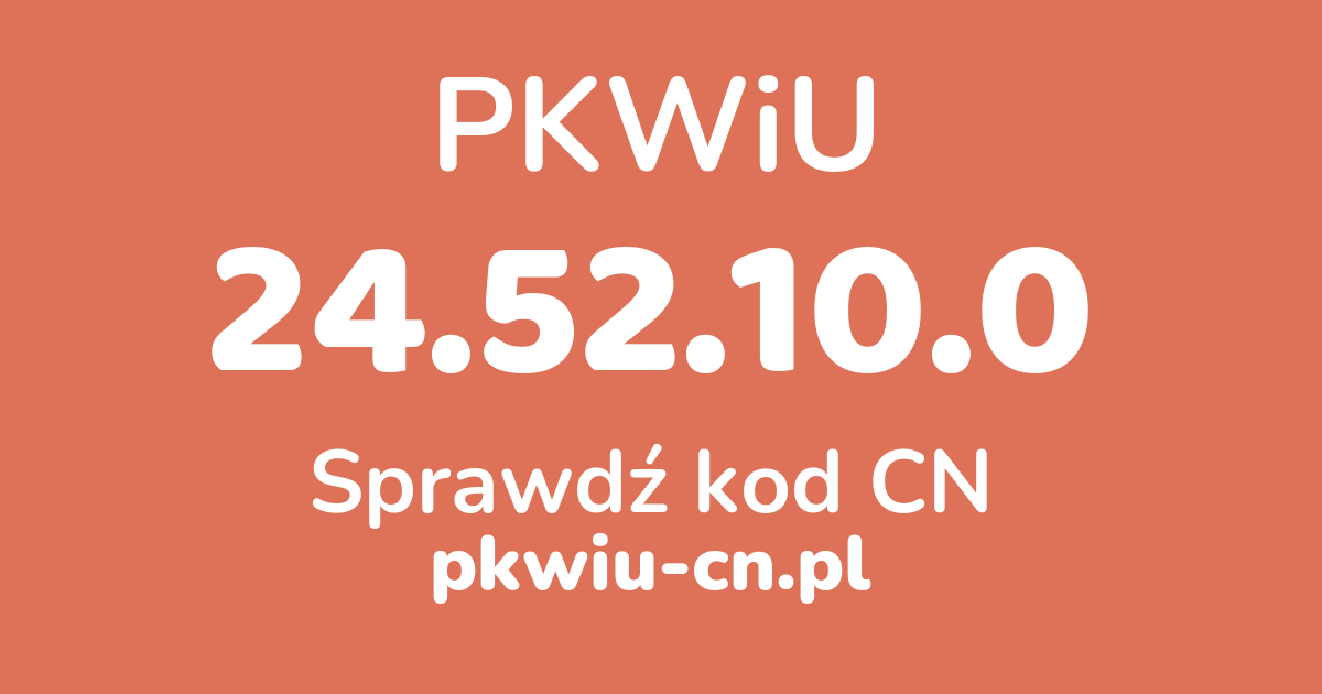 Wyszukiwarka PKWiU 24.52.10.0, konwerter na kod CN