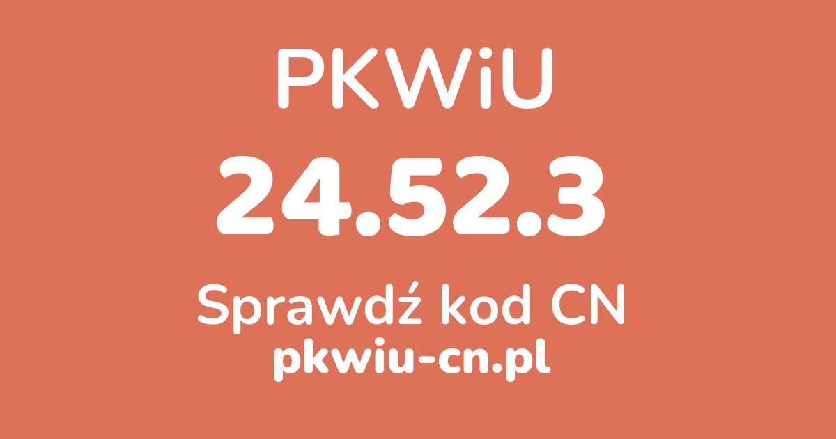 Wyszukiwarka PKWiU 24.52.3, konwerter na kod CN