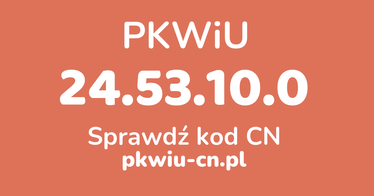 Wyszukiwarka PKWiU 24.53.10.0, konwerter na kod CN