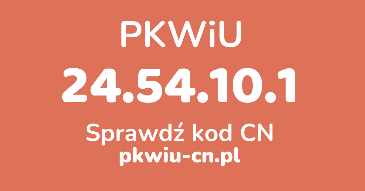Wyszukiwarka PKWiU 24.54.10.1, konwerter na kod CN