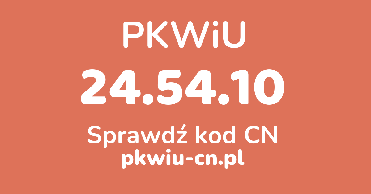 Wyszukiwarka PKWiU 24.54.10, konwerter na kod CN