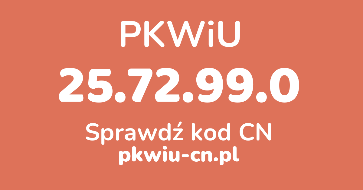 Wyszukiwarka PKWiU 25.72.99.0, konwerter na kod CN