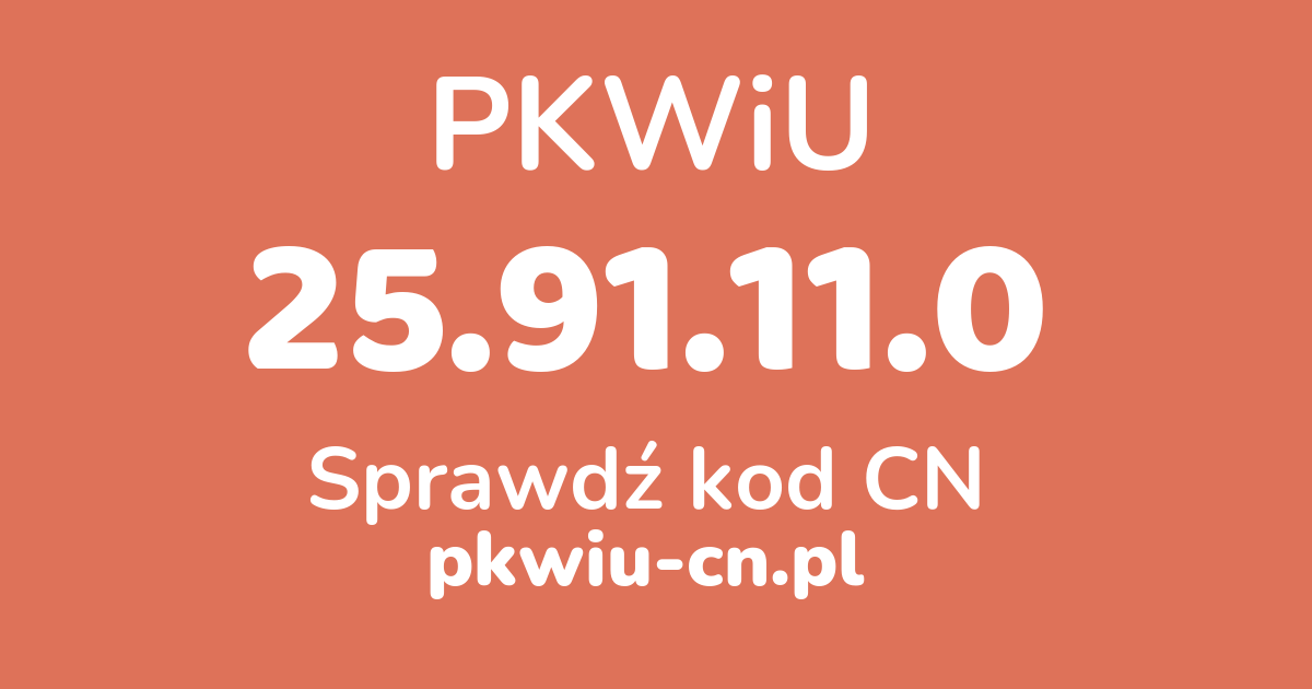 Wyszukiwarka PKWiU 25.91.11.0, konwerter na kod CN