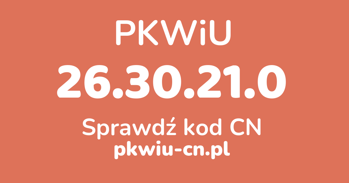 Wyszukiwarka PKWiU 26.30.21.0, konwerter na kod CN