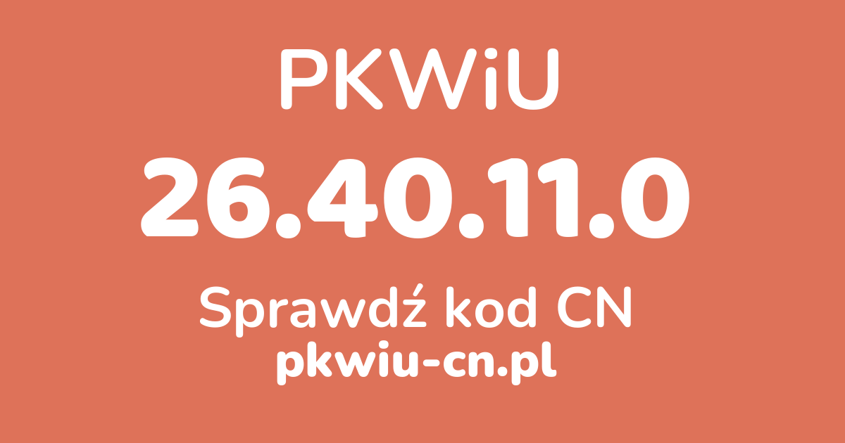 Wyszukiwarka PKWiU 26.40.11.0, konwerter na kod CN