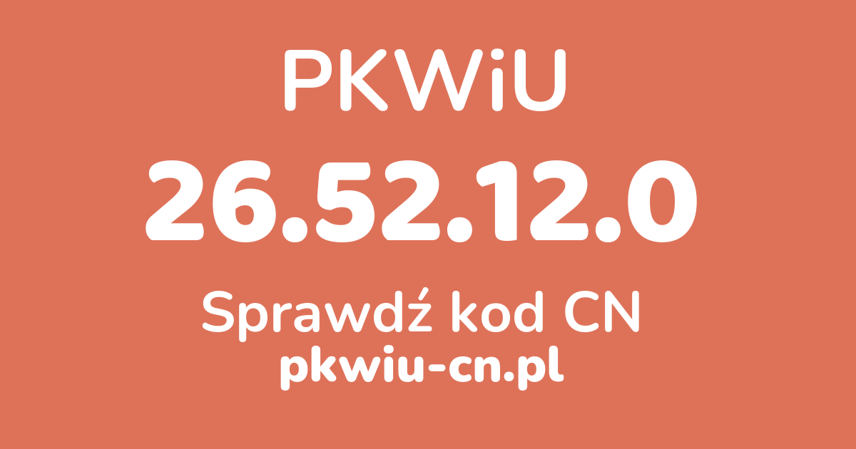 Wyszukiwarka PKWiU 26.52.12.0, konwerter na kod CN