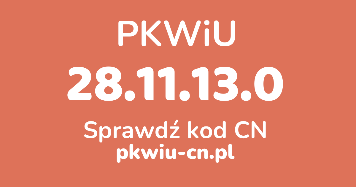 Wyszukiwarka PKWiU 28.11.13.0, konwerter na kod CN